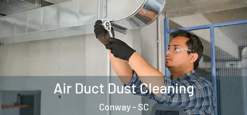  Air Duct Dust Cleaning Conway - SC