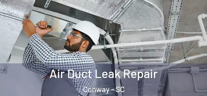 Air Duct Leak Repair Conway - SC