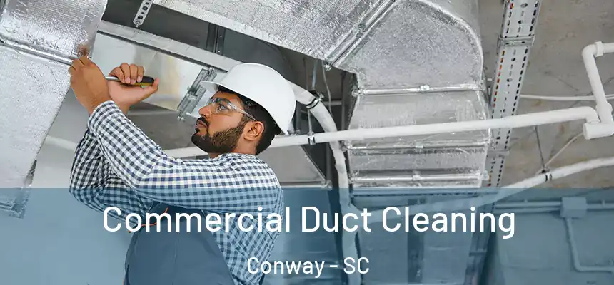 Commercial Duct Cleaning Conway - SC