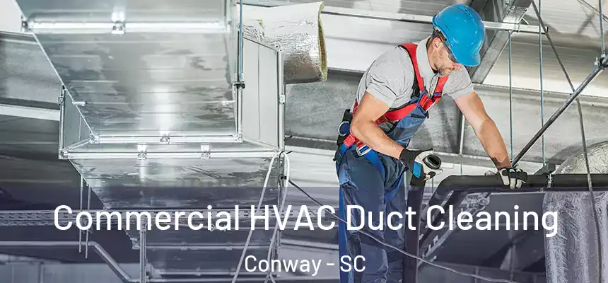 Commercial HVAC Duct Cleaning Conway - SC