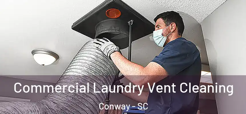  Commercial Laundry Vent Cleaning Conway - SC