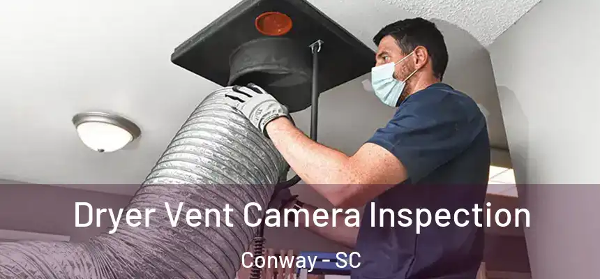 Dryer Vent Camera Inspection Conway - SC