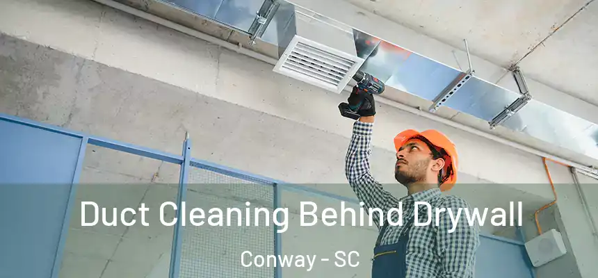  Duct Cleaning Behind Drywall Conway - SC