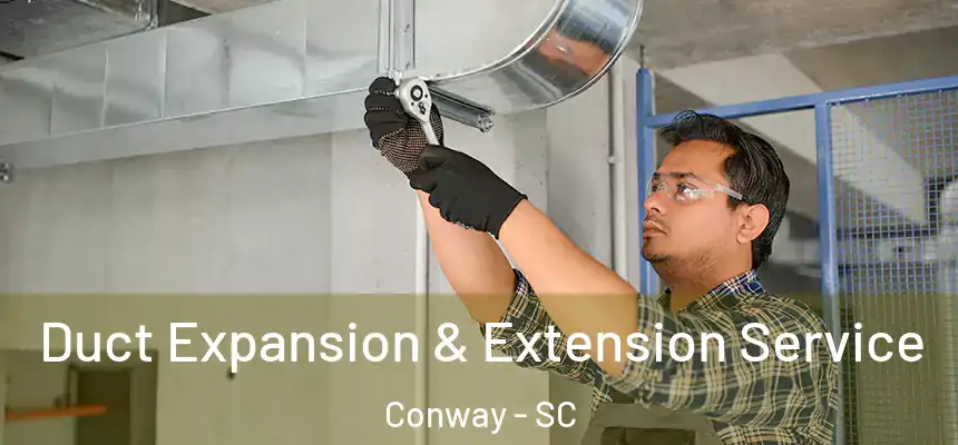  Duct Expansion & Extension Service Conway - SC
