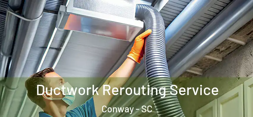  Ductwork Rerouting Service Conway - SC