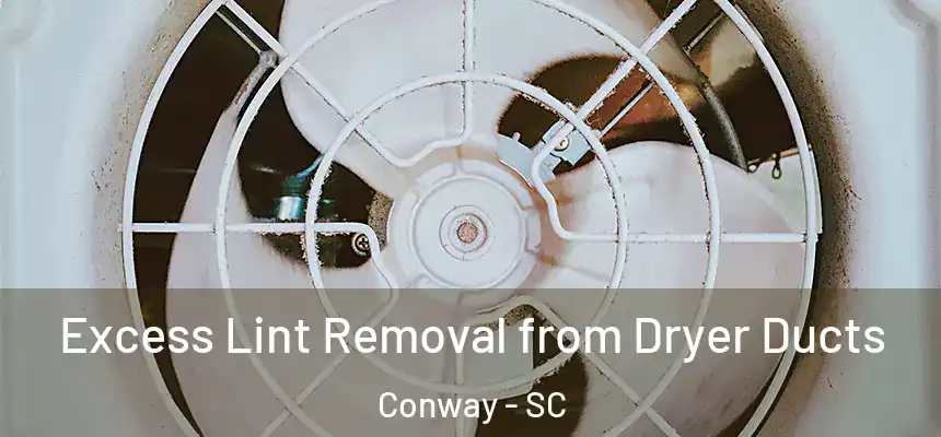 Excess Lint Removal from Dryer Ducts Conway - SC