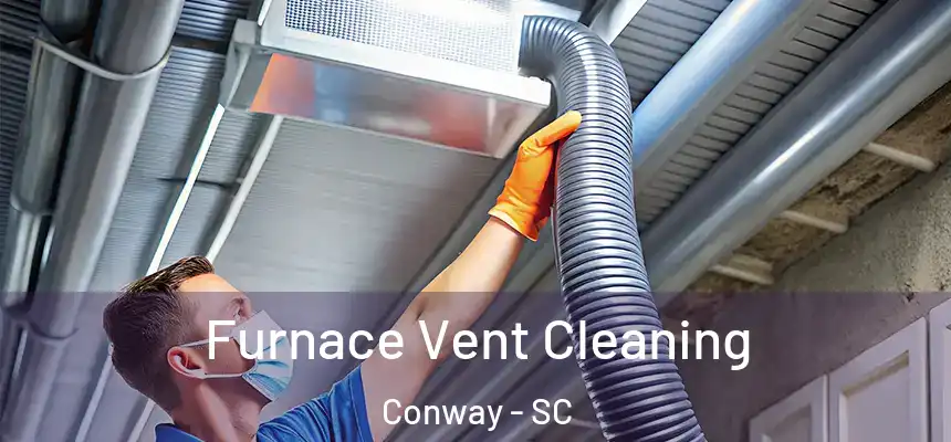  Furnace Vent Cleaning Conway - SC