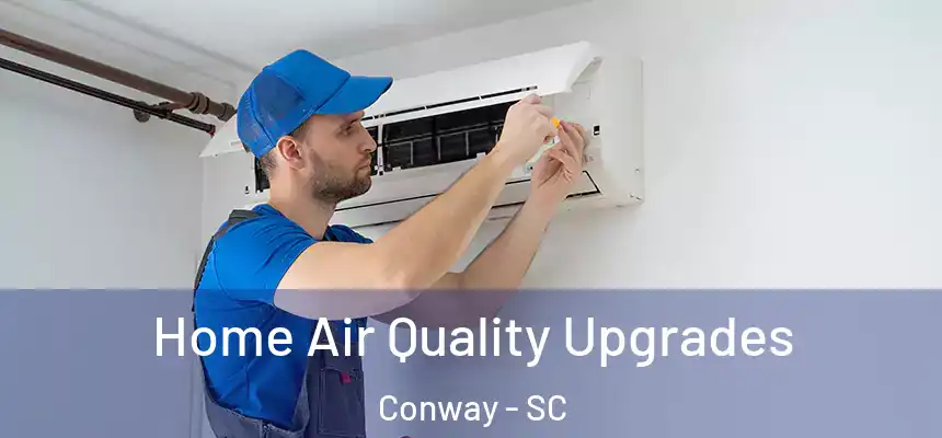 Home Air Quality Upgrades Conway - SC