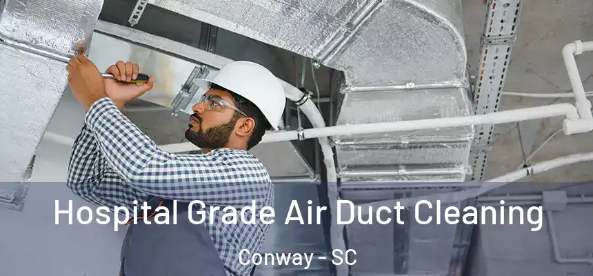 Hospital Grade Air Duct Cleaning Conway - SC