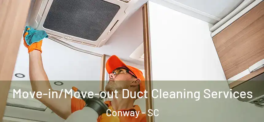 Move-in/Move-out Duct Cleaning Services Conway - SC