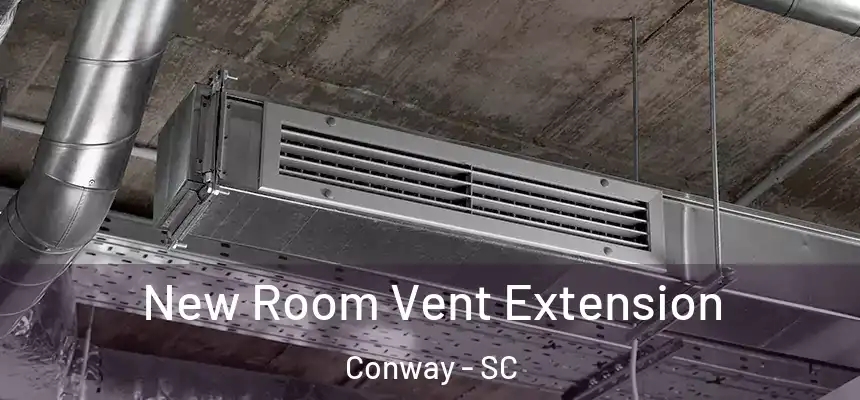  New Room Vent Extension Conway - SC
