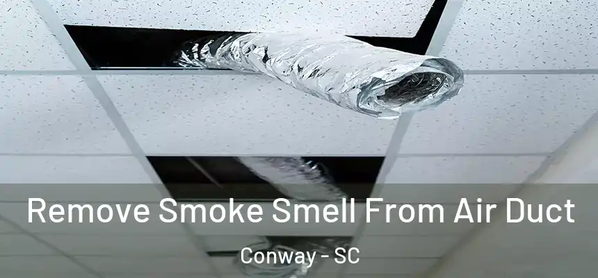 Remove Smoke Smell From Air Duct Conway - SC