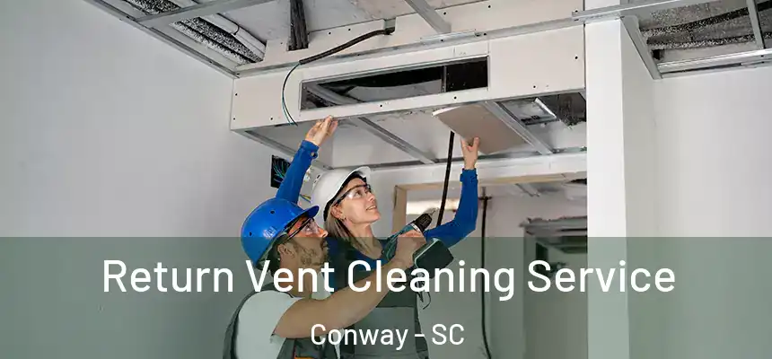 Return Vent Cleaning Service Conway - SC