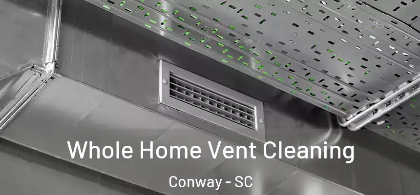 Whole Home Vent Cleaning Conway - SC